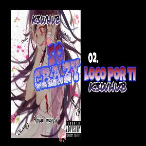 K3WHUB- Loco por ti 02. SO CRAZY