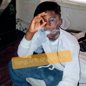 YungLiV Ft G-Lock - IDK