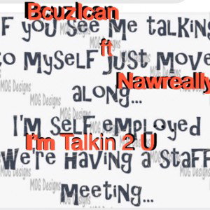 I’m Talkin Ta U!