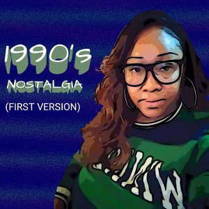 1990's Nostalgia (First Version)