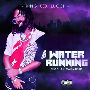 Water Running by King Lex Lucci 