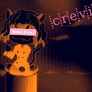 Crevi~ W a v e (sad rmx)