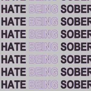 Hate Being Sober 