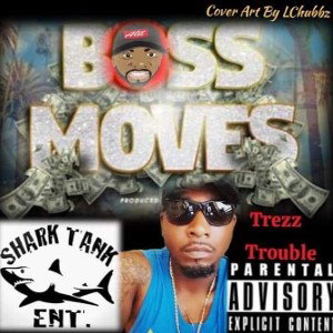 Trezz Trouble-Bo$$ Moves 