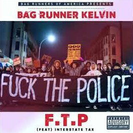 Bag Runner Kelvin - F.T.P (Fuk The Police) Feat. Interstate Tax