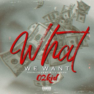 02KiD- What We Want 