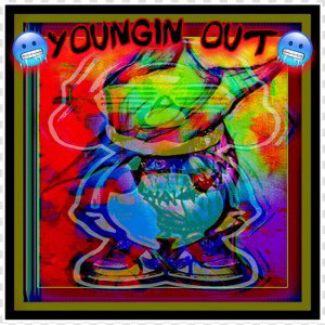 🥶Youngin Out🥶