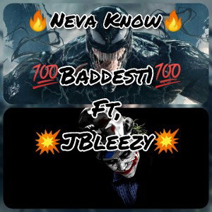 💯Neva Know Baddest1 ft, JBleezy💯 