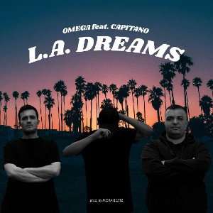 Omega & Capitano - L.A. DREAMS (pord. by MORA BEATZ)