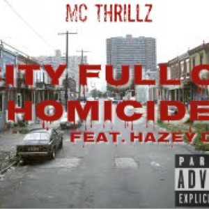 MC Thrillz - “City Full of Homicide” Feat. Hazey Dot