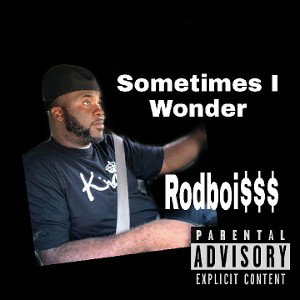 RodBoi$$$ - Sometimes I Wonda