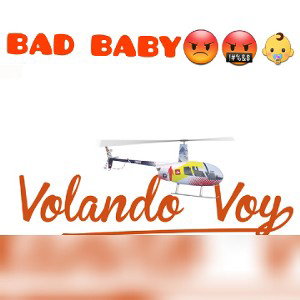 VOLANDO VOY (BAD BABY😎😡🤬👶)