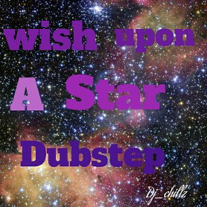                   wish upon a star dubstep-Dj_chillz            