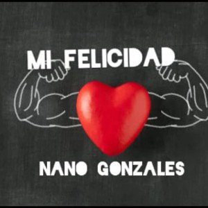 Mi Felicidad Nano Gonzales