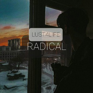 LUST4LIFE - RADICAL