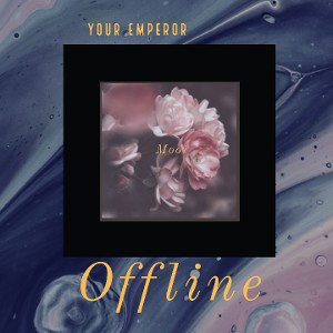 offline||Your emperor||prod.by heavy keyzz||2020