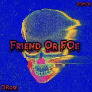 Friend Or Foe - ZOMEO x DRose