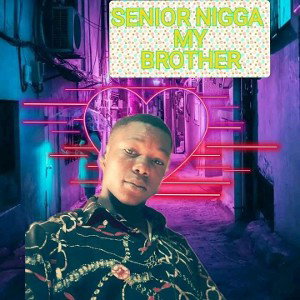 Senior Nigga My Brother