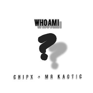 Who Am I (Feat MrKaotic)