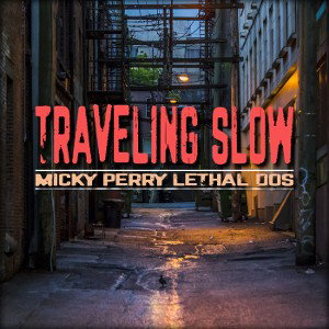 Lethal Dos x Micky Perry x Traveling Slow