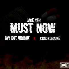 Jake YTH - Must Now (Ft. Jay Dot Wright , Kris Kobaine)