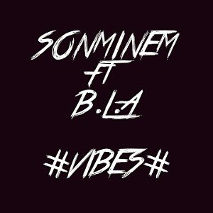 {Sonminem ft B.L.A}  #VIBES#