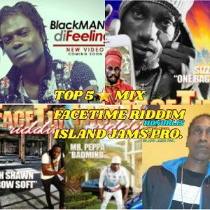 FACETIME_RIDDIM_ISLAND_JAMS_PRO_FEATURES_SIZZLA_KULUNGI_BLAKK_MAN_HONORLIS_MR_PEPPA_JAH_SHAWN(256k)