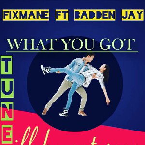 Fixman x Badden jay "what you got