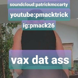 vax dat ass
