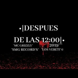 °DESPUES DE LAS° 12:00 MC GRIZZLY •|SMG RECORD'S|•
