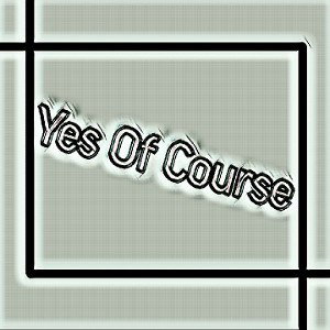 Yes Of Course