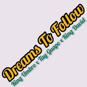 King Umbro & Tay Guapo - Dreams To Follow