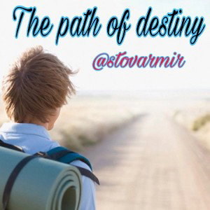 The path of destiny (مسیر سرنوشت)