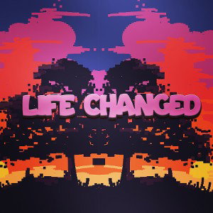 Life Changed