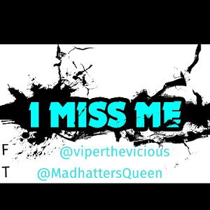 I Miss Me FT MadhattersQueen