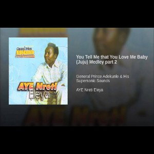 You Tell Me that You Love Me Baby (Juju) Medley part 2