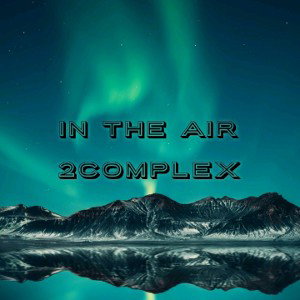 2Complex - In The Air