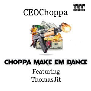 Choppa Make Em Dance (feat.ThomasJit)