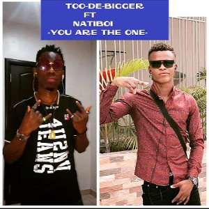 Too De Bigger_Ft_Natiboi_You Are The One_Prod.By_ Dbuzz_NMD Records_