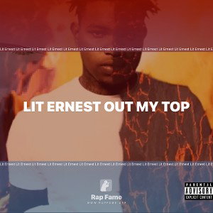 Lit Ernest Out My Top 2