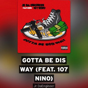 JrDaEgineer x Gotta Be Dis way