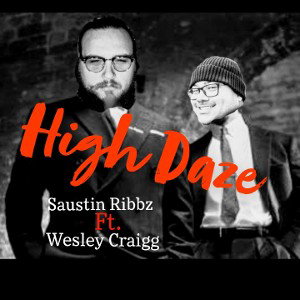 🔥High Daze💨 Saustin Ribbz Ft. Wesley Craigg