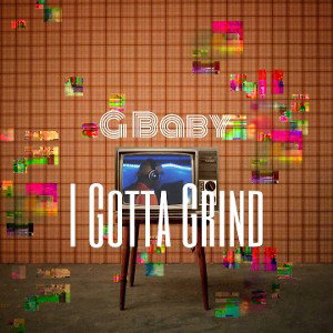 G Baby - I Gotta Grind 