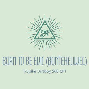 BORN TO BE EVIL - T-Spike Dirtboy 568 Cape Town