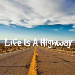 life is a highway