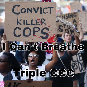 I Can’t Breathe - Triple CCC 