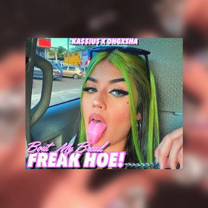 Freak Hoe! Ft Ohgxsha