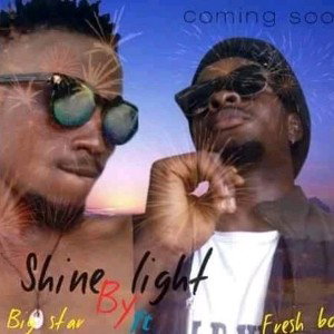 bigstar ft Freshboy-Shine light