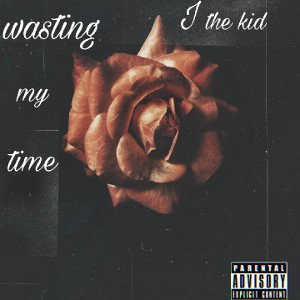 wasting my time by (J thekid)