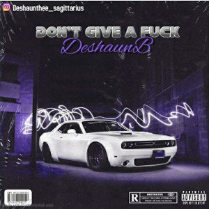 Don't Give a fuck by DeshaunB 